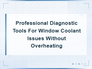 Professional Diagnostic Tools for Window Coolant Issues Without Overheating