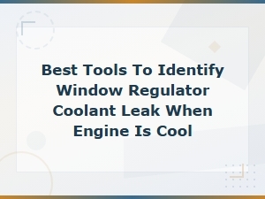 Best Tools to Identify Coolant Leak When Engine Is Cool - Engine Temperature Analysis