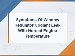 Signs of a Coolant Leak with Normal Engine Temperature