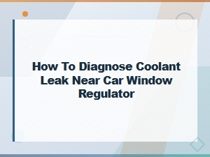 Diagnosing Coolant Leaks Near Car Window Regulators